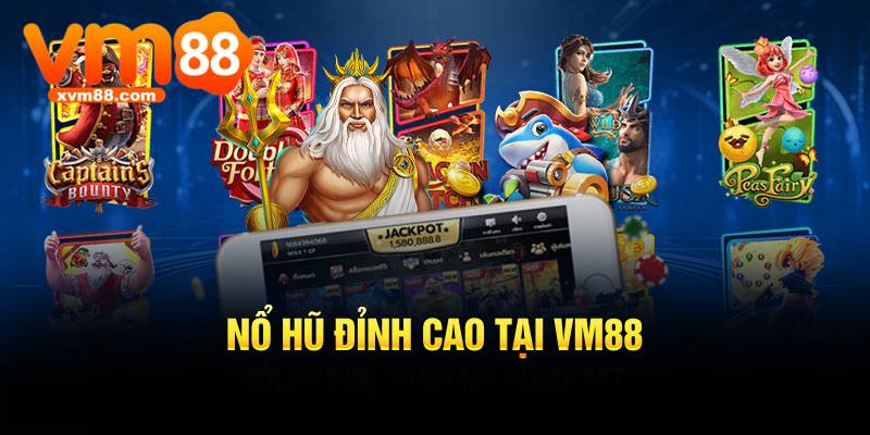 Nổ hũ đỉnh cao tại VM88