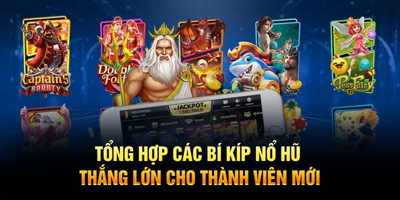 Tổng hợp các bí kíp nổ hũ thắng lớn cho thành viên mới