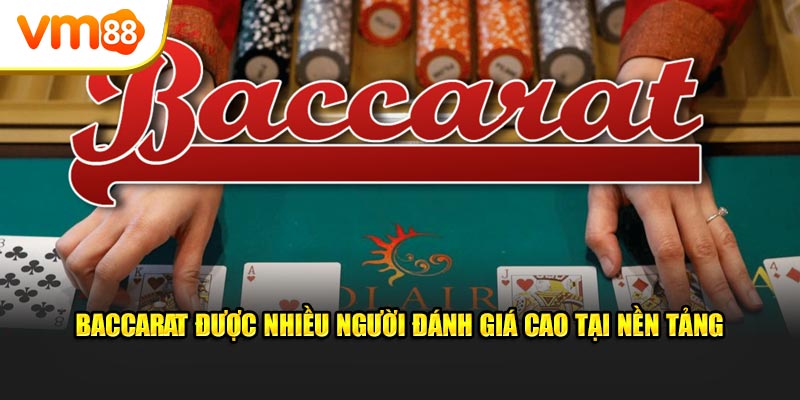 Baccarat được nhiều người đánh giá cao tại nền tảng