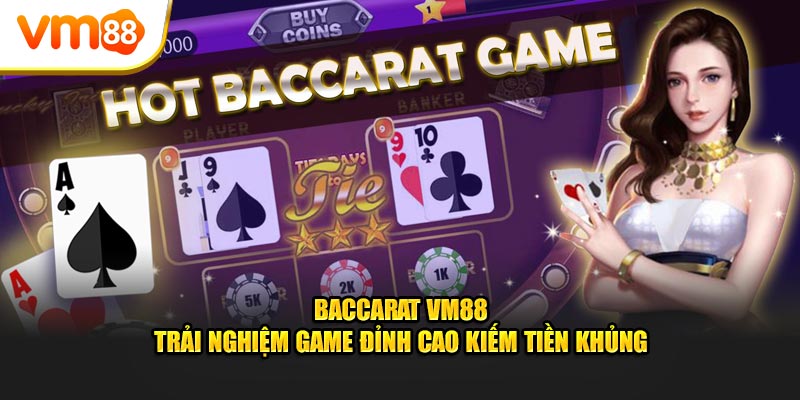 Baccarat vm88 trải nghiệm game đỉnh cao kiếm tiền khủng