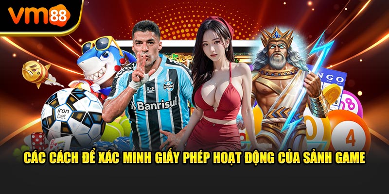 Các cách để xác minh Giấy phép hoạt động của sảnh game