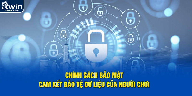 Chính sách bảo mật cam kết bảo vệ dữ liệu người dùng