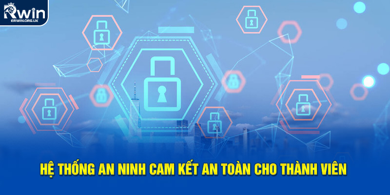 Hệ thống an ninh cam kết an toàn cho thành viên