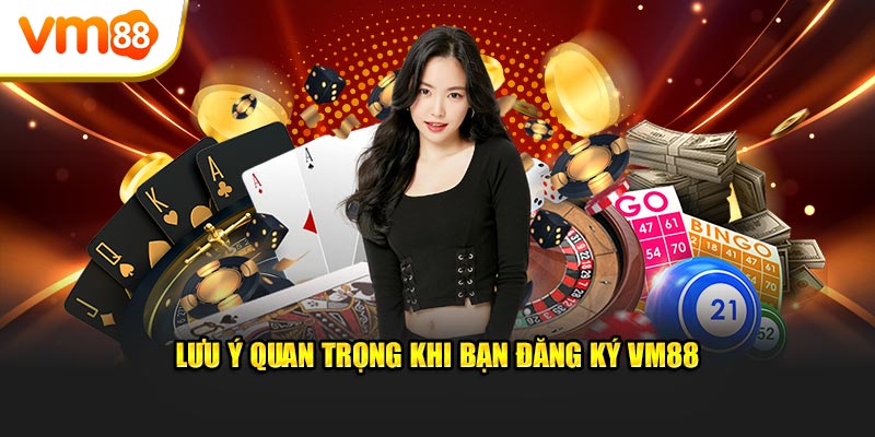 Lưu ý quan trọng khi bạn đăng ký VM88