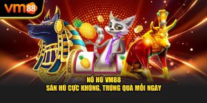 Nổ hũ vm88 săn hũ cực khủng trúng quà mỗi ngày