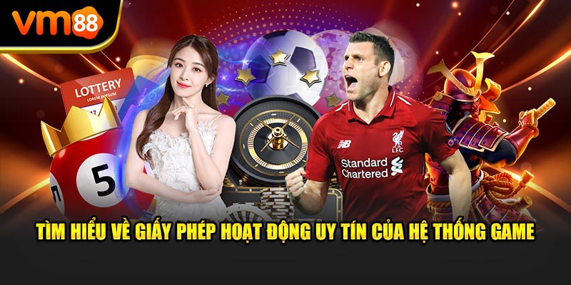 Tìm hiểu về giấy phép hoạt động uy tín của hệ thống game