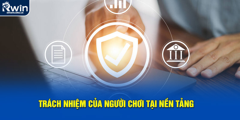 Trách nhiệm của người chơi tại nền tảng