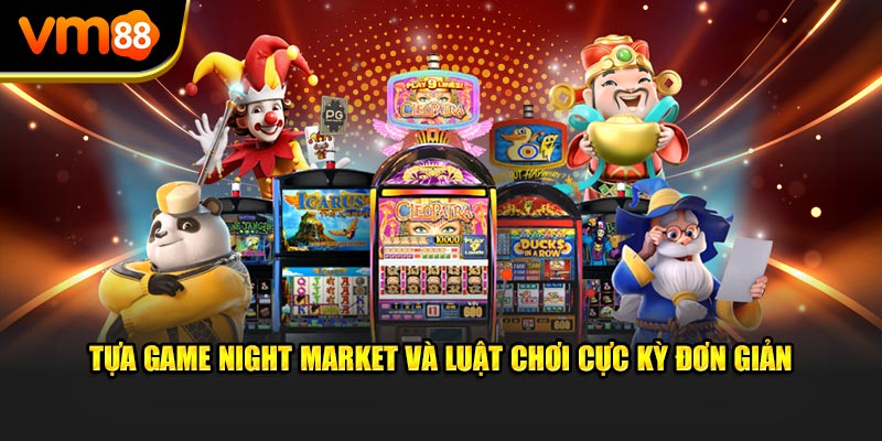 Tựa game Night market và luật chơi cực kỳ đơn giản